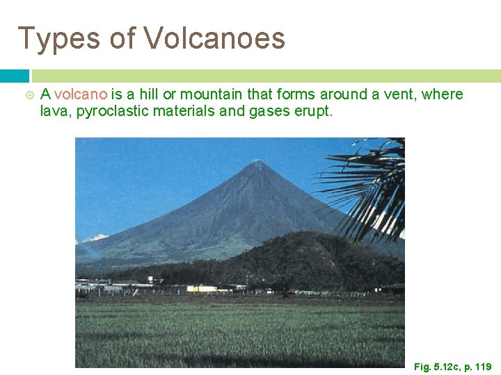 Types of Volcanoes A volcano is a hill or mountain that forms around a