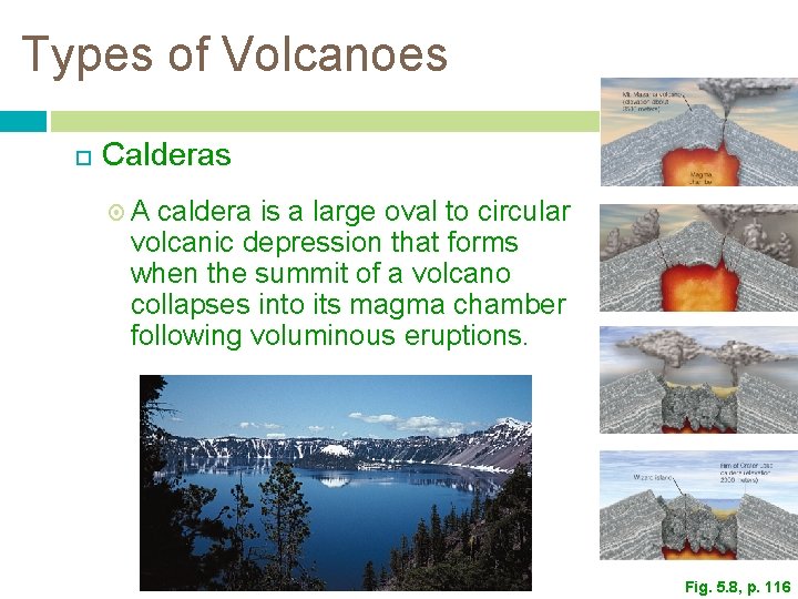 Types of Volcanoes Calderas A caldera is a large oval to circular volcanic depression