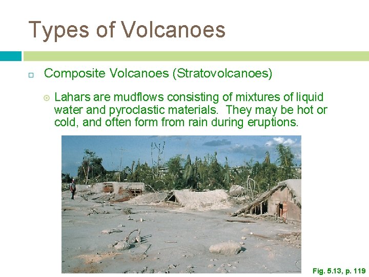 Types of Volcanoes Composite Volcanoes (Stratovolcanoes) Lahars are mudflows consisting of mixtures of liquid