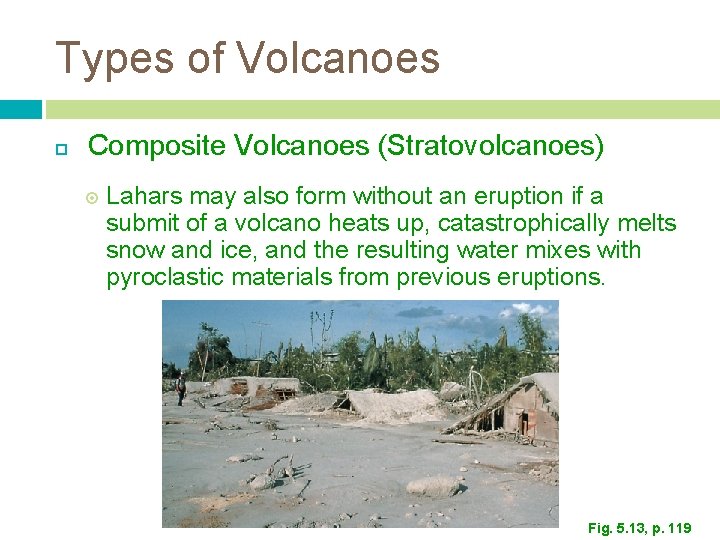 Types of Volcanoes Composite Volcanoes (Stratovolcanoes) Lahars may also form without an eruption if
