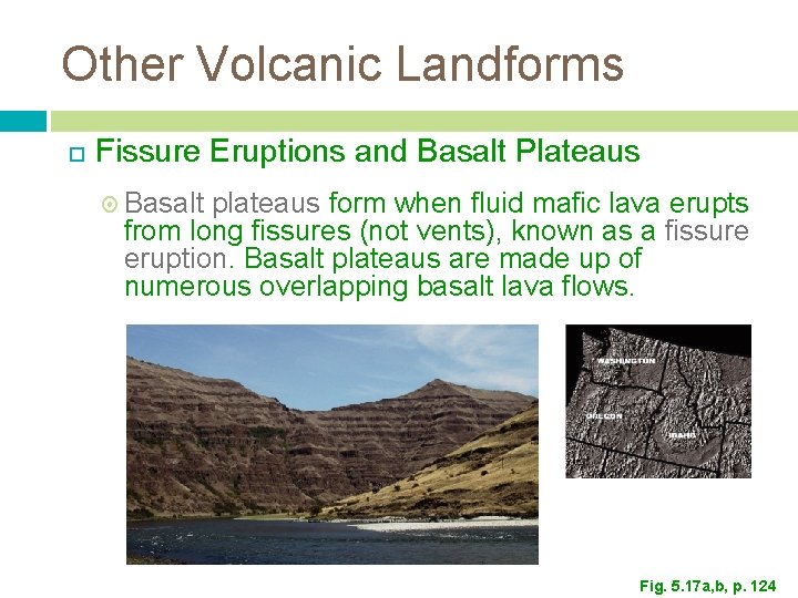 Other Volcanic Landforms Fissure Eruptions and Basalt Plateaus Basalt plateaus form when fluid mafic
