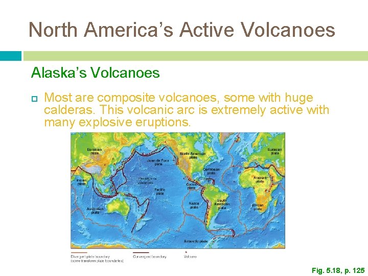 North America’s Active Volcanoes Alaska’s Volcanoes Most are composite volcanoes, some with huge calderas.