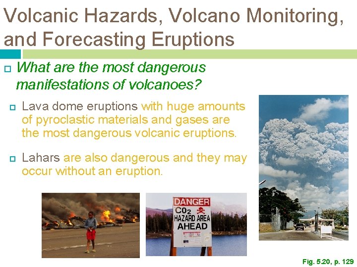 Volcanic Hazards, Volcano Monitoring, and Forecasting Eruptions What are the most dangerous manifestations of