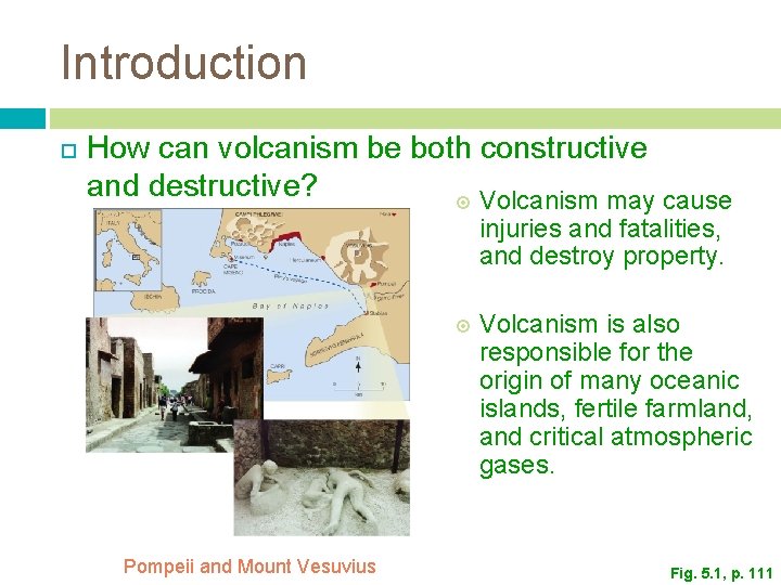 Introduction How can volcanism be both constructive and destructive? Volcanism may cause injuries and