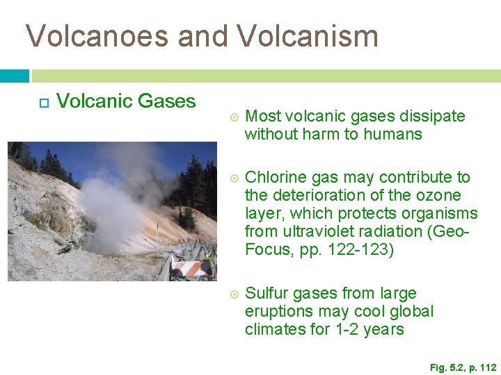 Volcanoes and Volcanism Volcanic Gases Most volcanic gases dissipate without harm to humans Chlorine