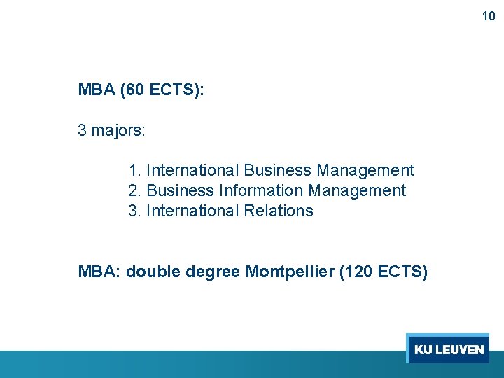 10 MBA (60 ECTS): 3 majors: 1. International Business Management 2. Business Information Management