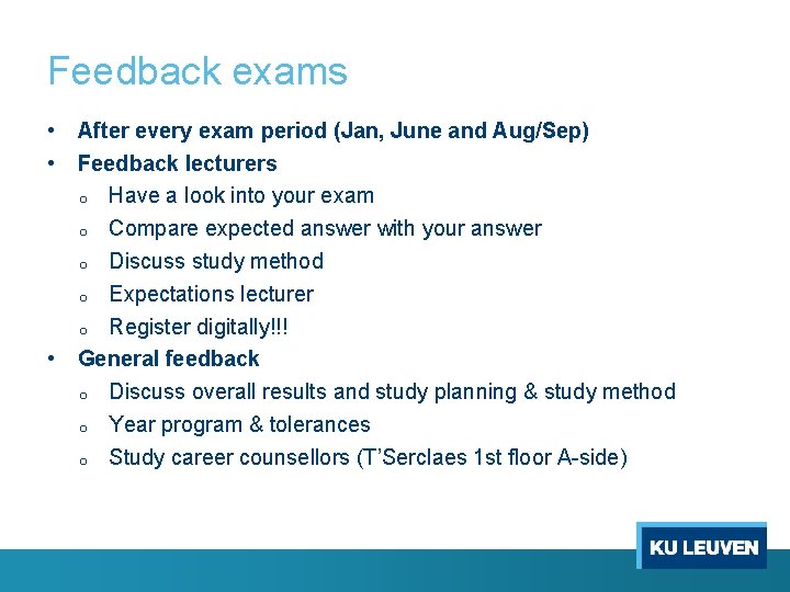 Feedback exams • After every exam period (Jan, June and Aug/Sep) • Feedback lecturers