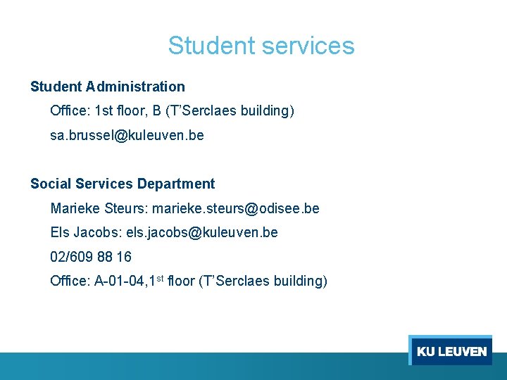Student services Student Administration Office: 1 st floor, B (T’Serclaes building) sa. brussel@kuleuven. be