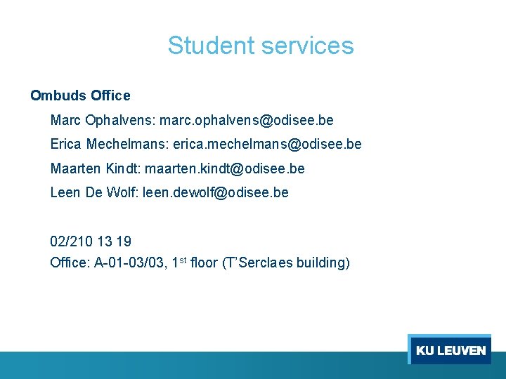 Student services Ombuds Office Marc Ophalvens: marc. ophalvens@odisee. be Erica Mechelmans: erica. mechelmans@odisee. be