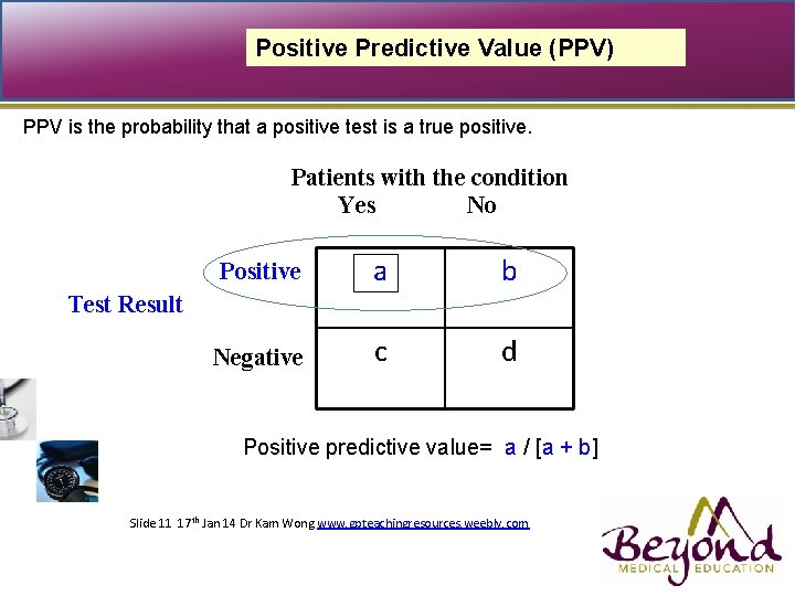 Positive Predictive Value (PPV) PPV is the probability that a positive test is a