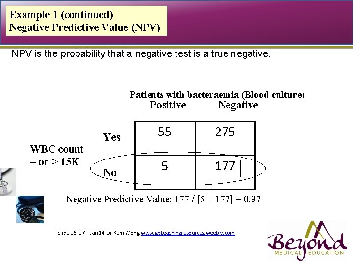 Example 1 (continued) Negative Predictive Value (NPV) NPV is the probability that a negative