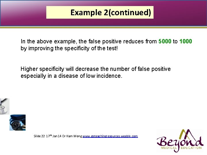 Example 2(continued) In the above example, the false positive reduces from 5000 to 1000