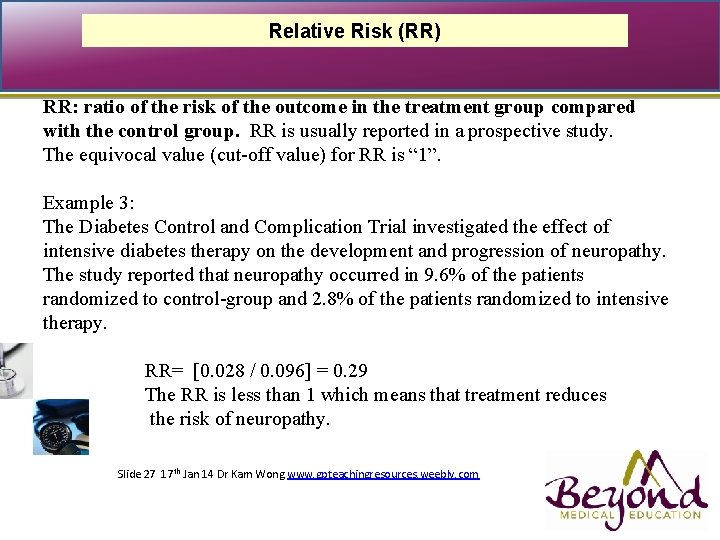 Relative Risk (RR) RR: ratio of the risk of the outcome in the treatment