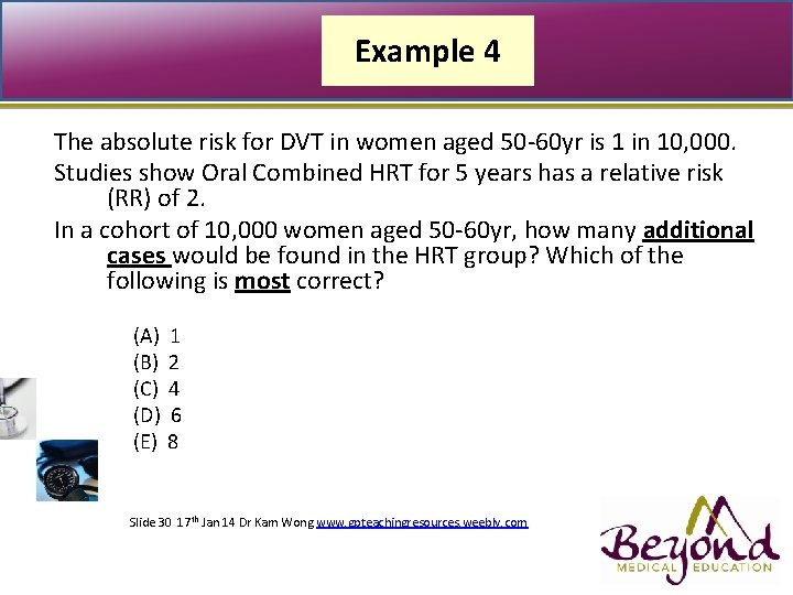 Example 4 The absolute risk for DVT in women aged 50 -60 yr is