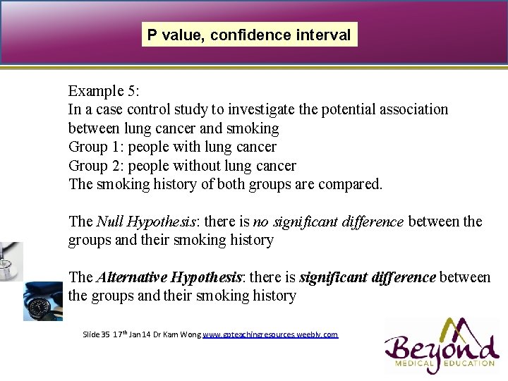 P value, confidence interval Example 5: In a case control study to investigate the