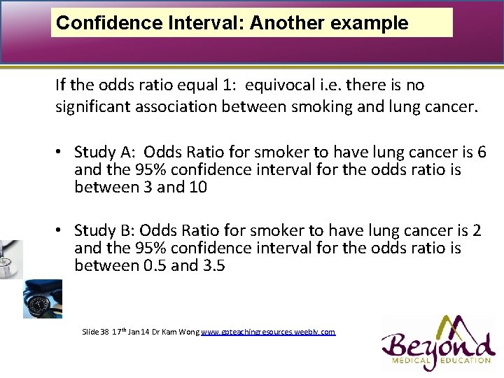 Confidence Interval: Another example If the odds ratio equal 1: equivocal i. e. there
