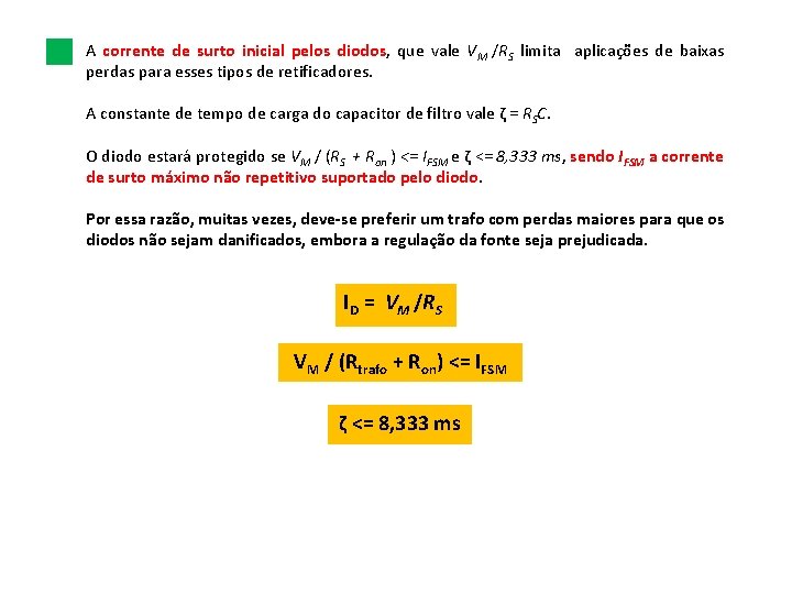 A corrente de surto inicial pelos diodos, que vale VM /RS limita aplicações de