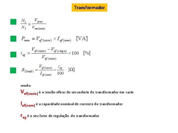 Transformador sendo: Vef(vazio) é a tensão eficaz do secundário do transformador em vazio Ief(nom)
