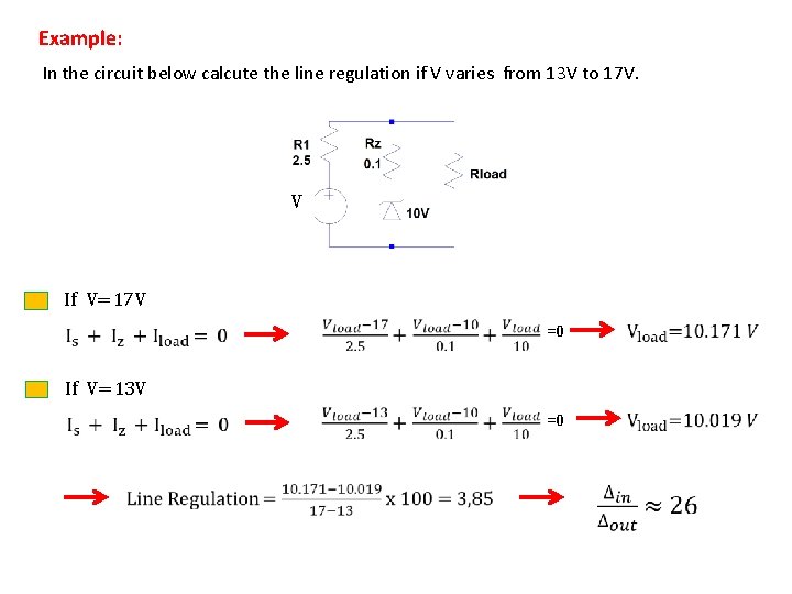 Example: In the circuit below calcute the line regulation if V varies from 13