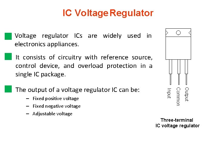 IC Voltage Regulator Voltage regulator ICs are widely used in electronics appliances. It consists