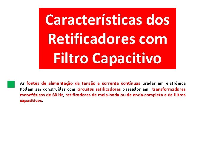 Características dos Retificadores com Filtro Capacitivo As fontes de alimentação de tensão e corrente