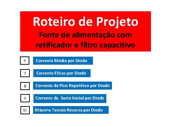 Roteiro de Projeto Fonte de alimentação com retificador e filtro capacitivo 6 Corrente Média