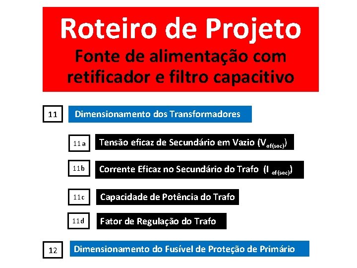 Roteiro de Projeto Fonte de alimentação com retificador e filtro capacitivo 11 12 Dimensionamento