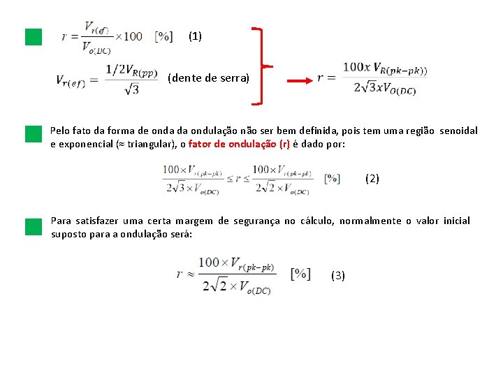 (1) (dente de serra) Pelo fato da forma de onda da ondulação não ser