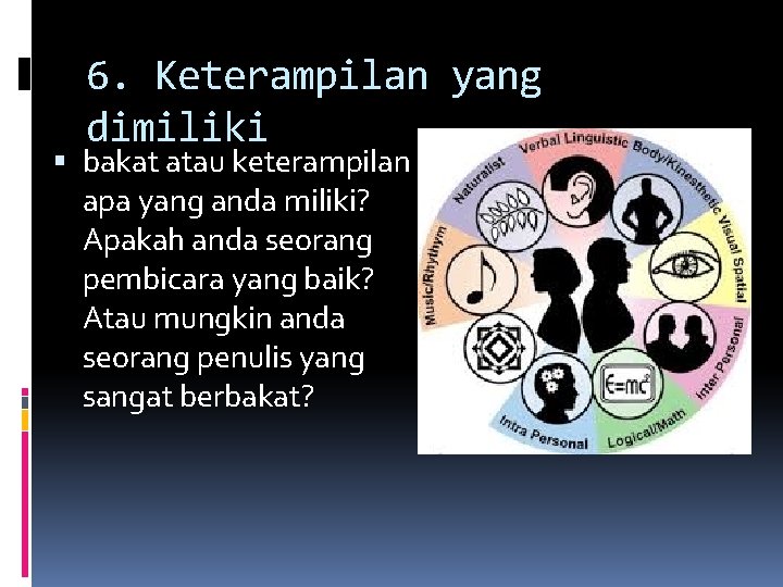 6. Keterampilan yang dimiliki bakat atau keterampilan apa yang anda miliki? Apakah anda seorang