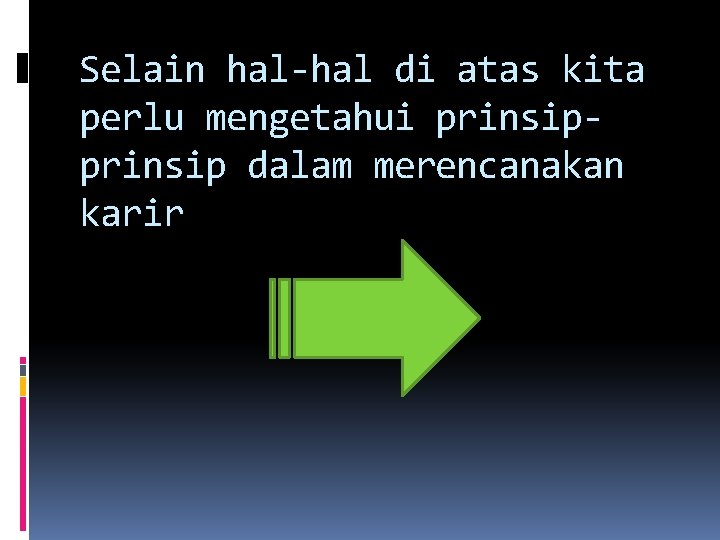 Selain hal-hal di atas kita perlu mengetahui prinsip dalam merencanakan karir 