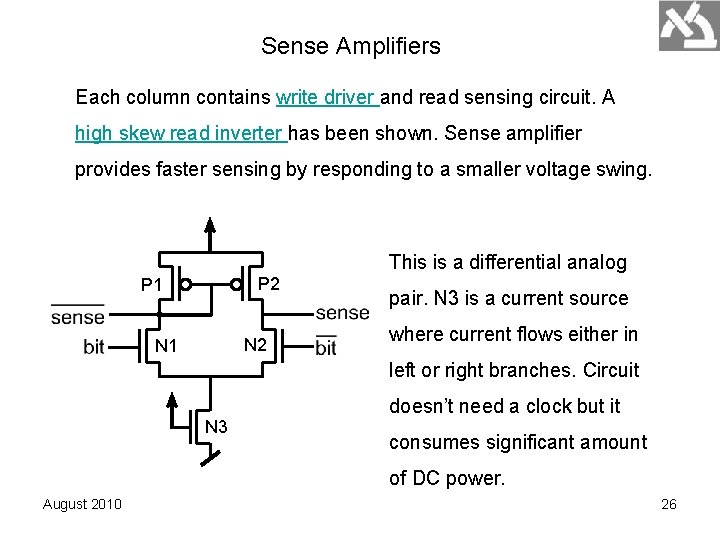 Sense Amplifiers Each column contains write driver and read sensing circuit. A high skew