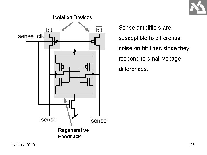 Isolation Devices Sense amplifiers are susceptible to differential noise on bit-lines since they respond Isolation Devices Sense amplifiers are susceptible to differential noise on bit-lines since they respond