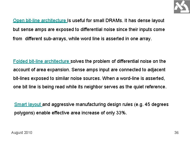 Open bit-line architecture Is useful for small DRAMs. It has dense layout but sense