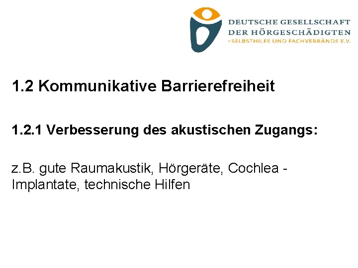 1. 2 Kommunikative Barrierefreiheit 1. 2. 1 Verbesserung des akustischen Zugangs: z. B. gute