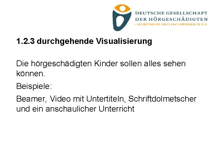 1. 2. 3 durchgehende Visualisierung Die hörgeschädigten Kinder sollen alles sehen können. Beispiele: Beamer,