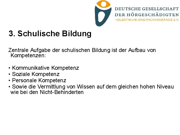 3. Schulische Bildung Zentrale Aufgabe der schulischen Bildung ist der Aufbau von Kompetenzen: •