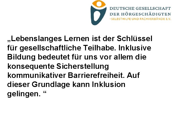 „Lebenslanges Lernen ist der Schlüssel für gesellschaftliche Teilhabe. Inklusive Bildung bedeutet für uns vor