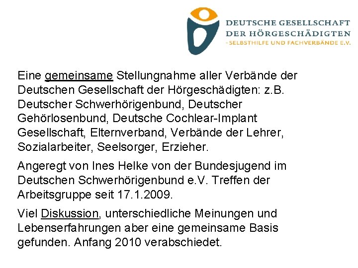 Eine gemeinsame Stellungnahme aller Verbände der Deutschen Gesellschaft der Hörgeschädigten: z. B. Deutscher Schwerhörigenbund,