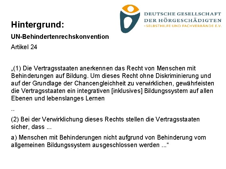 Hintergrund: UN-Behindertenrechskonvention Artikel 24 „(1) Die Vertragsstaaten anerkennen das Recht von Menschen mit Behinderungen