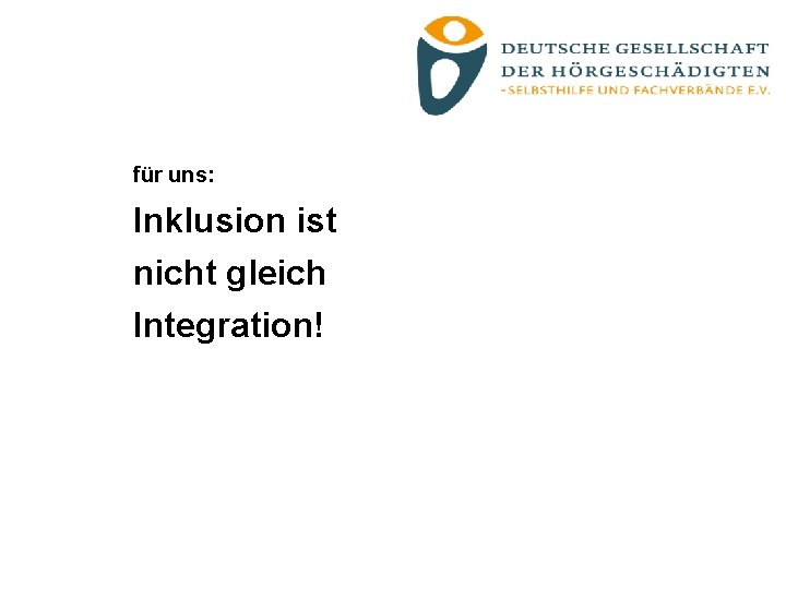 für uns: Inklusion ist nicht gleich Integration! 