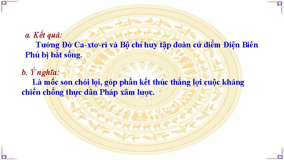 a. Kết quả: Tướng Đờ Ca-xtơ-ri và Bộ chỉ huy tập đoàn cứ điểm