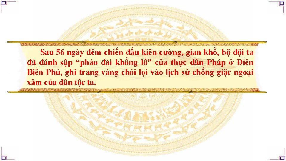 Sau 56 ngày đêm chiến đấu kiên cường, gian khổ, bộ đội ta đã