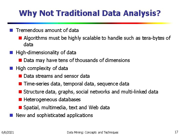 Why Not Traditional Data Analysis? Tremendous amount of data Algorithms must be highly scalable