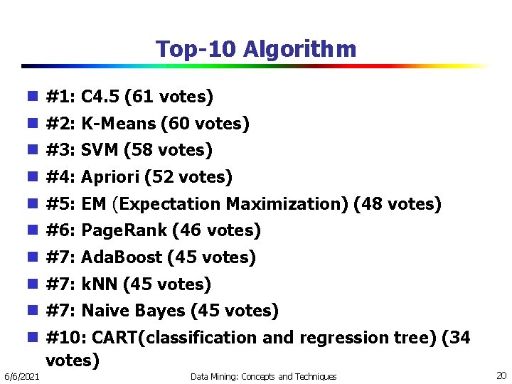 Top-10 Algorithm #1: C 4. 5 (61 votes) #2: K-Means (60 votes) #3: SVM