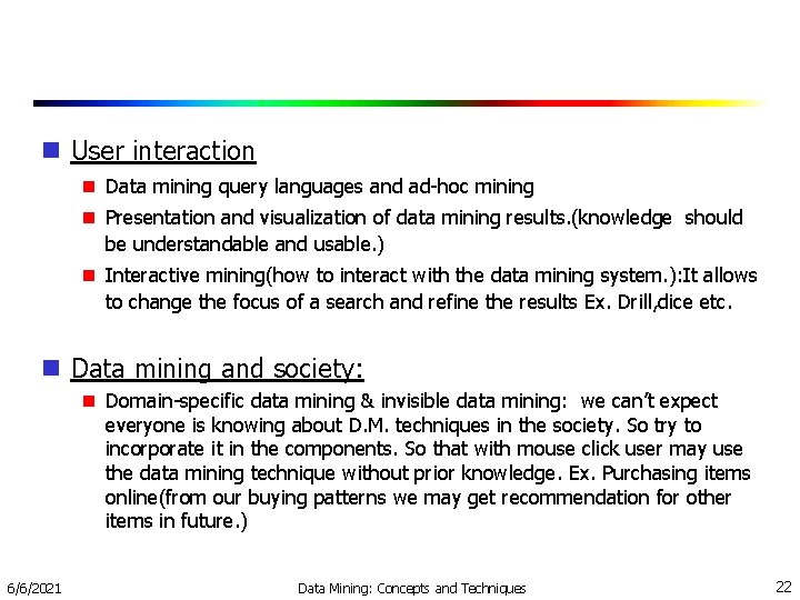  User interaction Data mining query languages and ad-hoc mining Presentation and visualization of