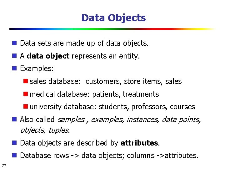 Data Objects Data sets are made up of data objects. A data object represents