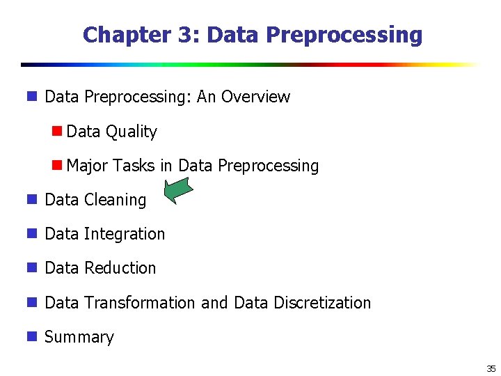 Chapter 3: Data Preprocessing: An Overview Data Quality Major Tasks in Data Preprocessing Data