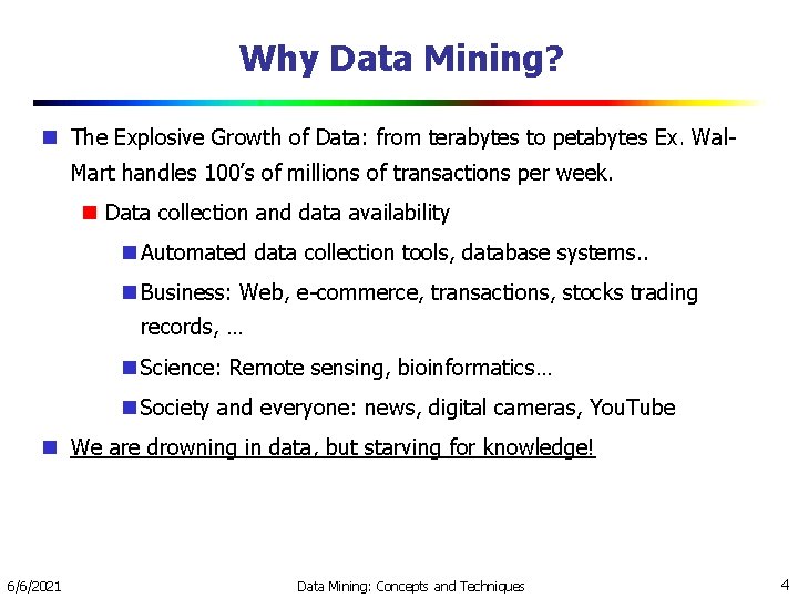 Why Data Mining? The Explosive Growth of Data: from terabytes to petabytes Ex. Wal.