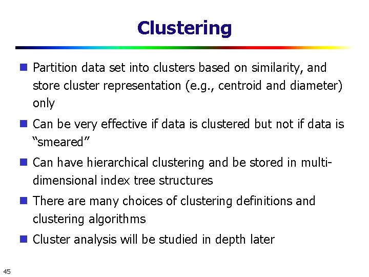 Clustering Partition data set into clusters based on similarity, and store cluster representation (e.