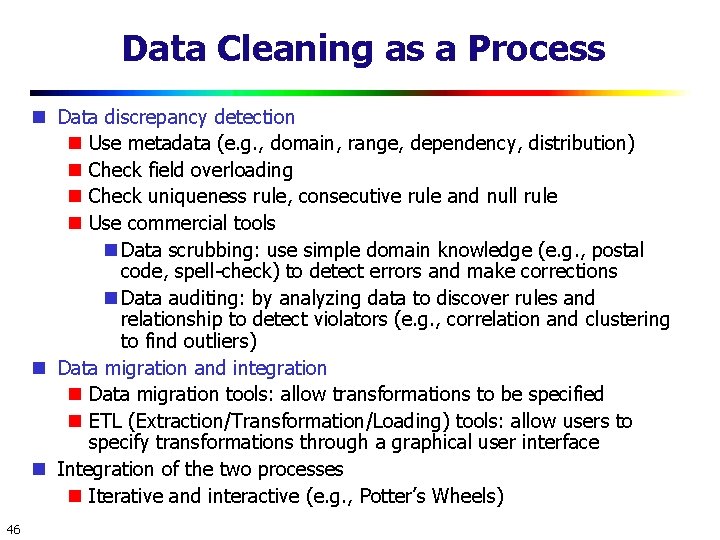 Data Cleaning as a Process Data discrepancy detection Use metadata (e. g. , domain,
